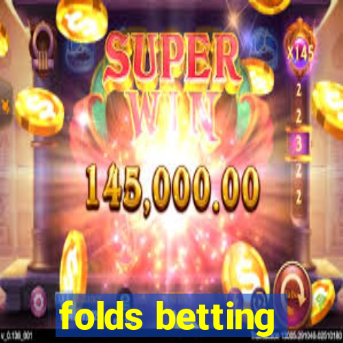 folds betting