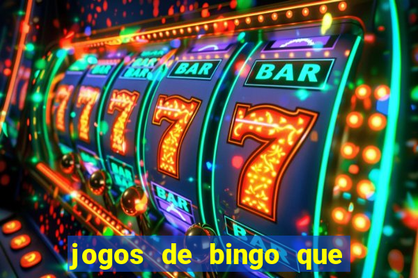 jogos de bingo que ganha dinheiro de verdade