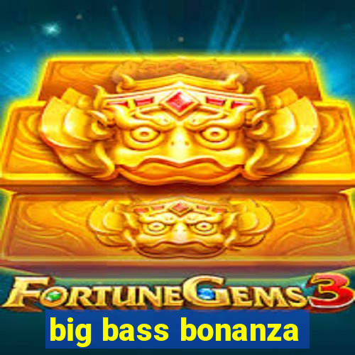 big bass bonanza