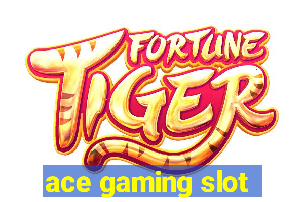 ace gaming slot