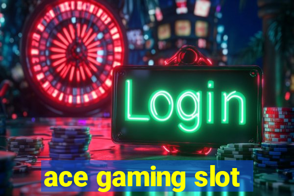 ace gaming slot