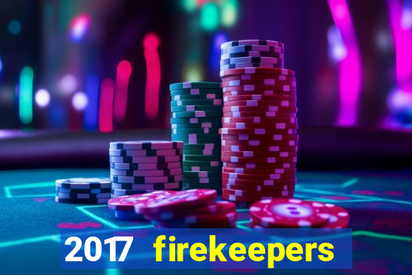 2017 firekeepers casino 400