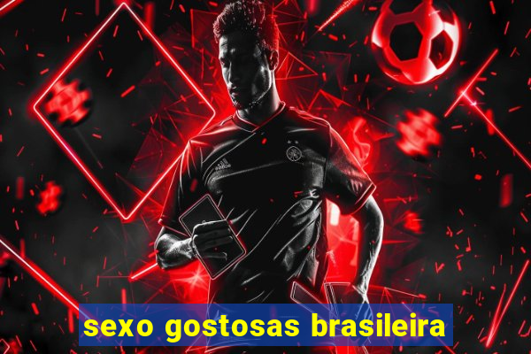 sexo gostosas brasileira