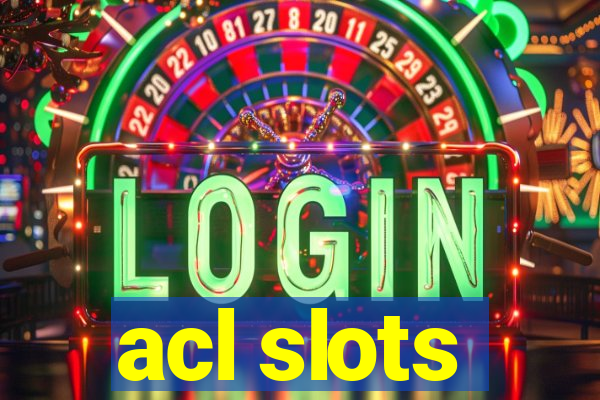 acl slots