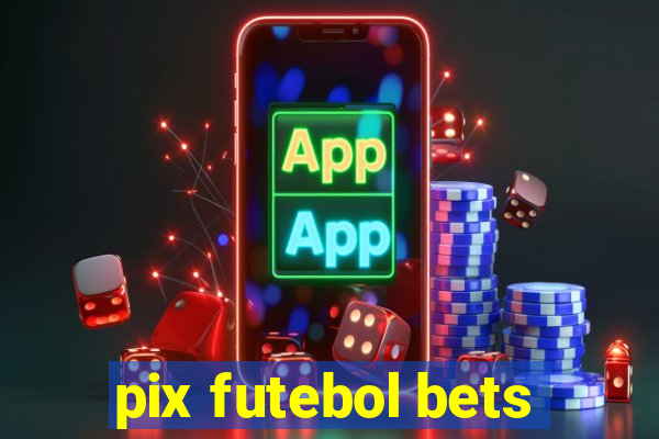 pix futebol bets