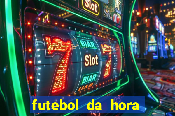 futebol da hora 3.7 ao vivo