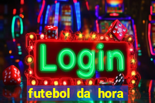 futebol da hora 3.7 ao vivo