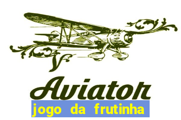 jogo da frutinha da dinheiro