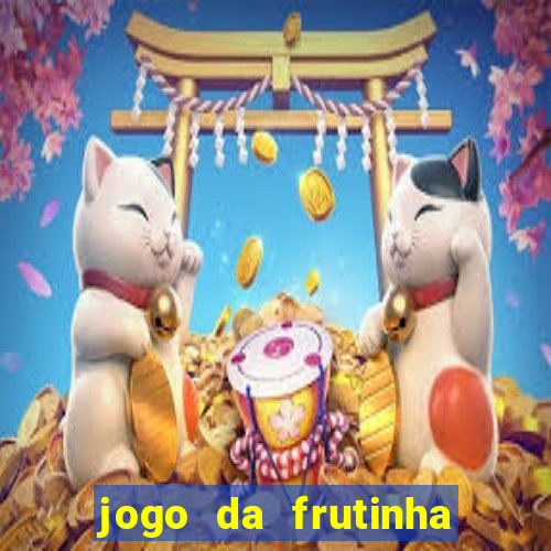 jogo da frutinha da dinheiro