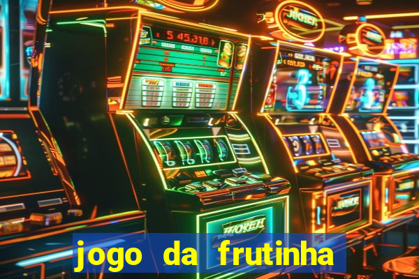 jogo da frutinha da dinheiro