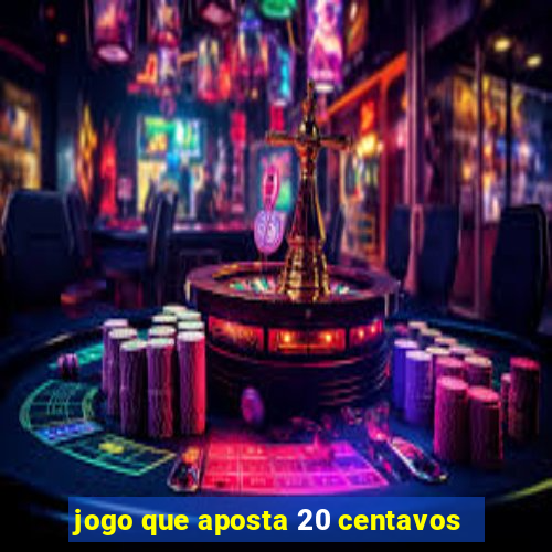 jogo que aposta 20 centavos