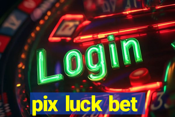 pix luck bet