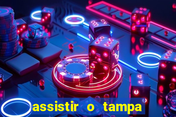 assistir o tampa da bola