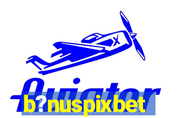 b?nuspixbet