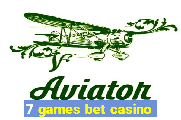 7 games bet casino