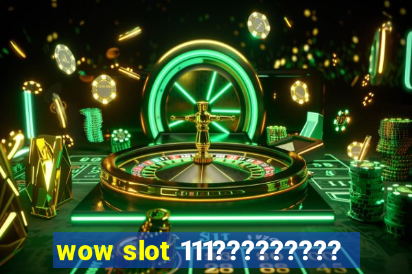 wow slot 111?????????