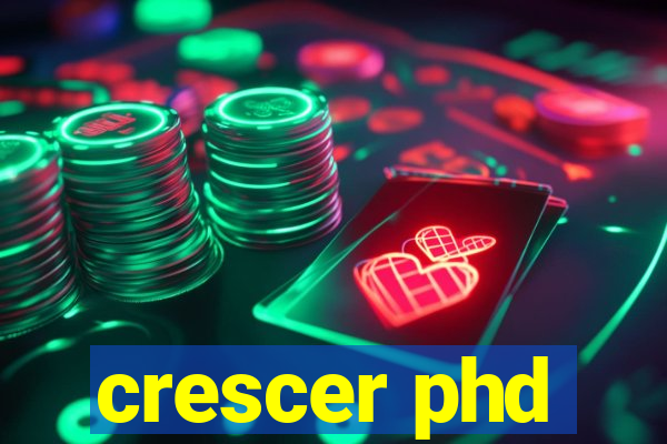 crescer phd