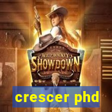 crescer phd