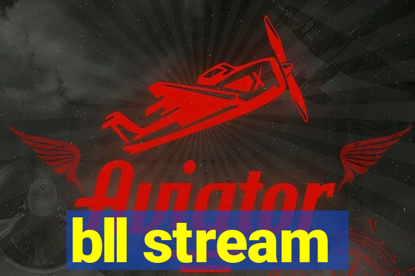 bll stream