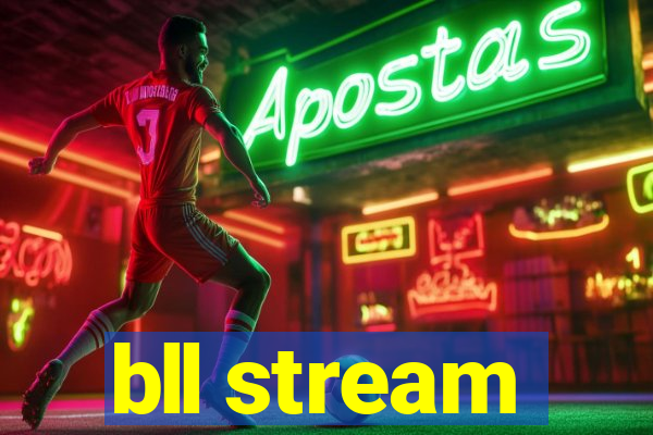 bll stream