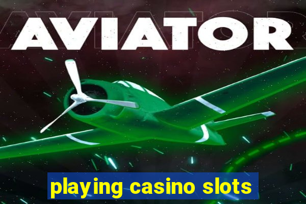 playing casino slots