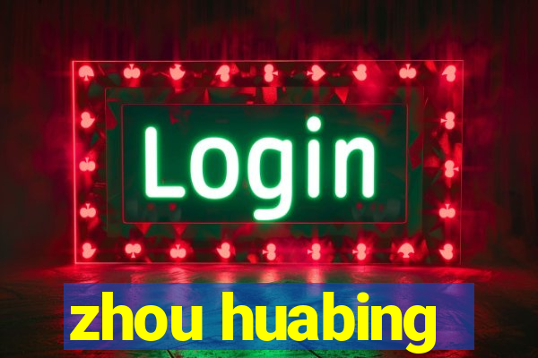 zhou huabing