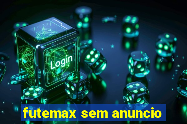 futemax sem anuncio