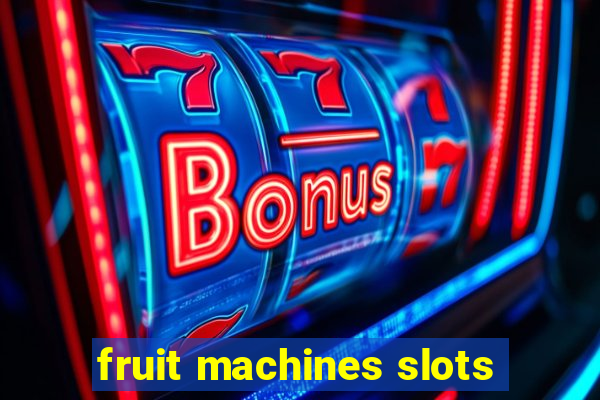 fruit machines slots