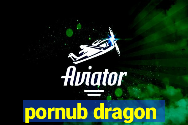 pornub dragon