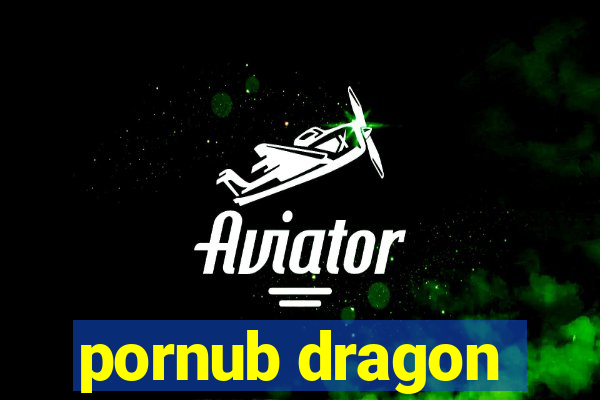 pornub dragon