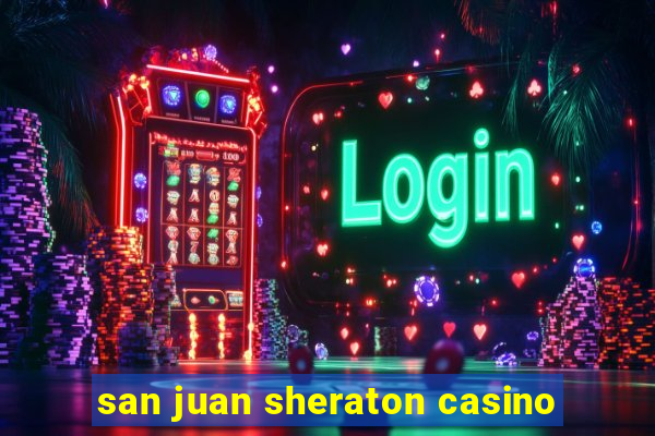 san juan sheraton casino