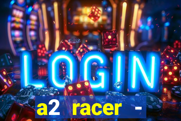 a2 racer - riscando o asfalto assistir