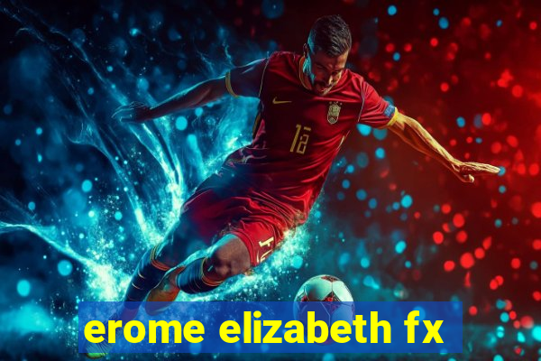 erome elizabeth fx