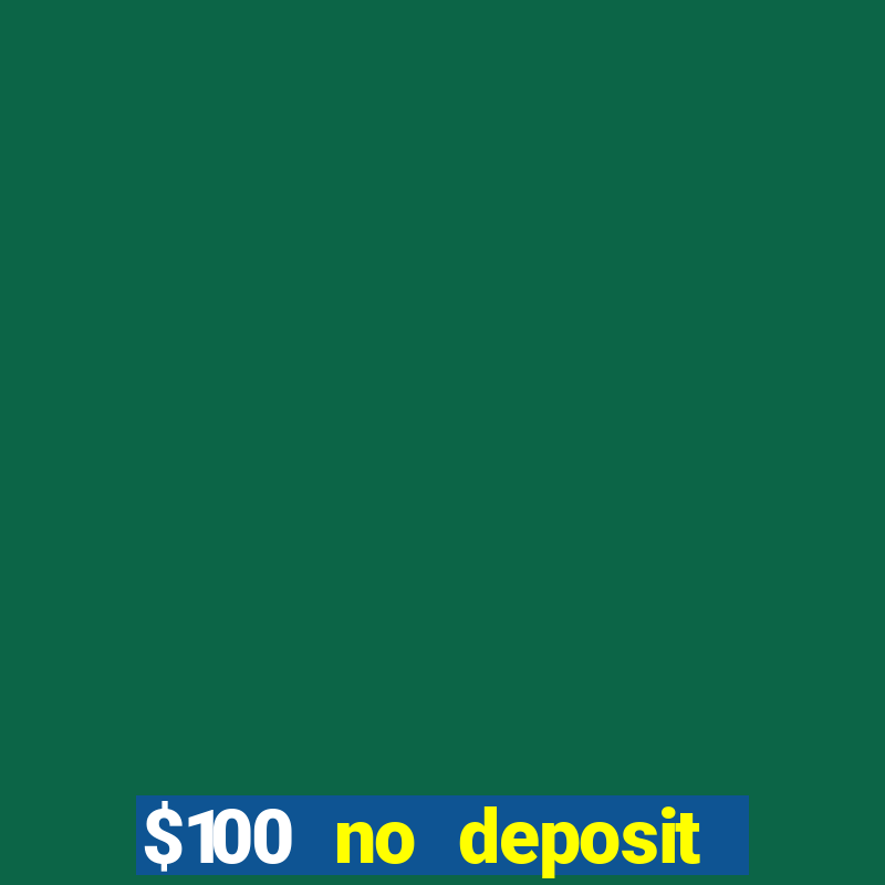 $100 no deposit bonus casino