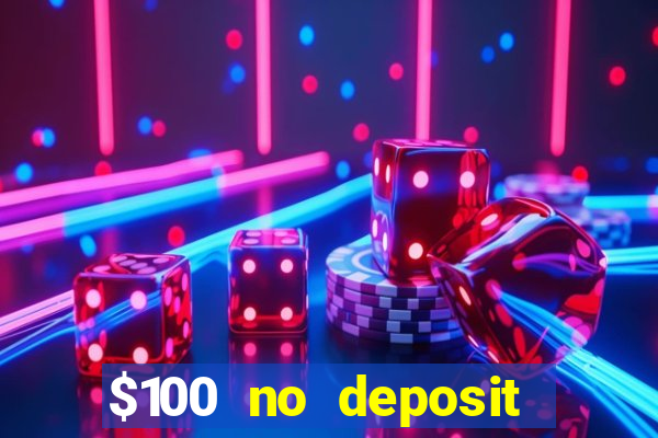 $100 no deposit bonus casino