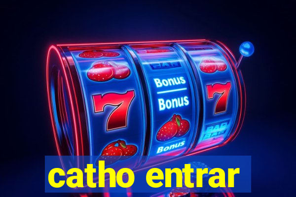 catho entrar