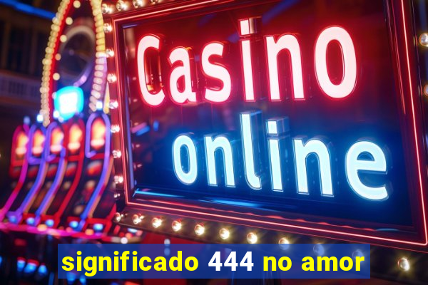 significado 444 no amor