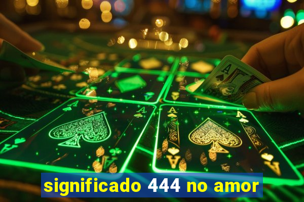 significado 444 no amor