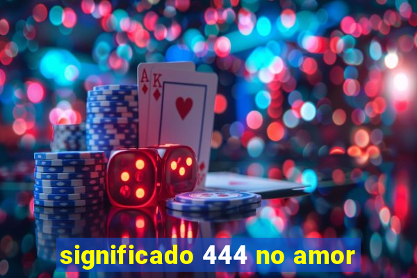 significado 444 no amor