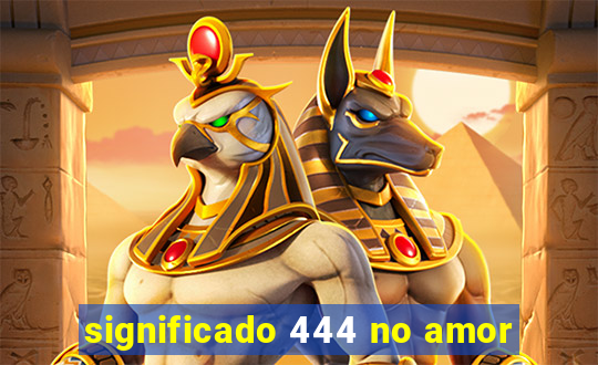 significado 444 no amor