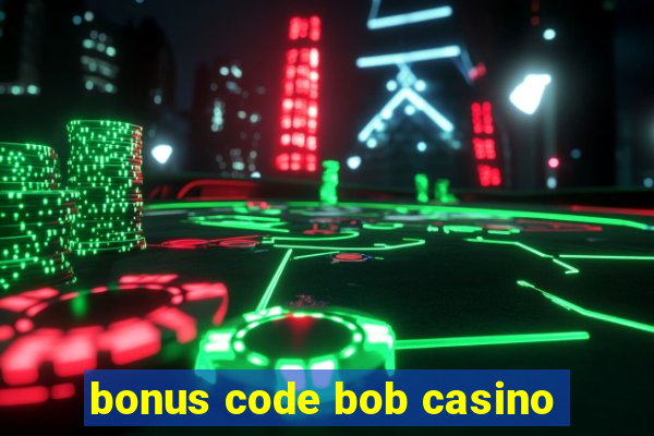 bonus code bob casino