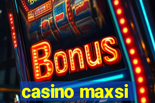 casino maxsi