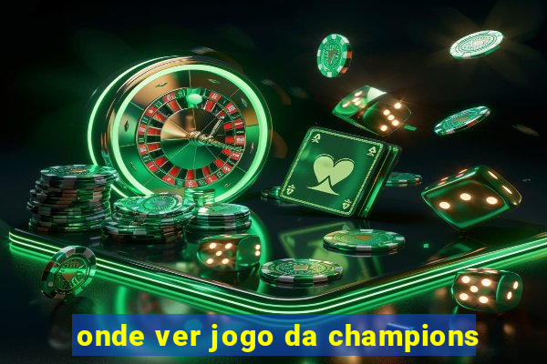 onde ver jogo da champions