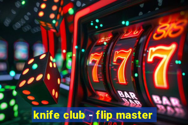 knife club - flip master