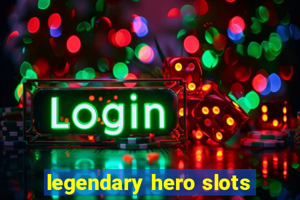 legendary hero slots