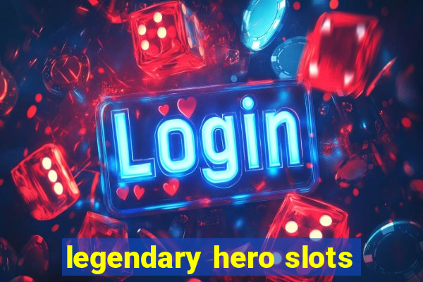 legendary hero slots