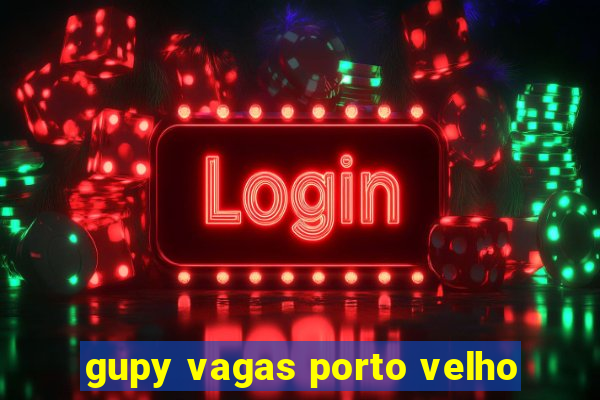 gupy vagas porto velho