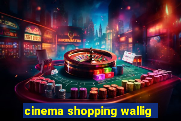 cinema shopping wallig