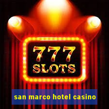 san marco hotel casino