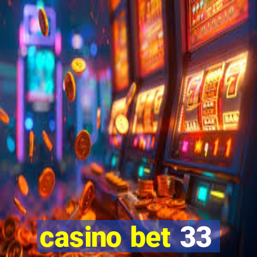 casino bet 33